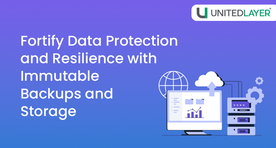 Fortify Data Protection and Resilience with Immutable Backups
