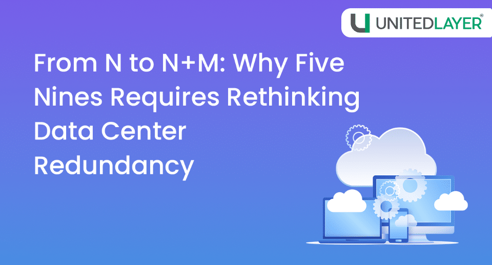 From N to N+M: Why Five Nines Requires Rethinking Data Center Redundancy
