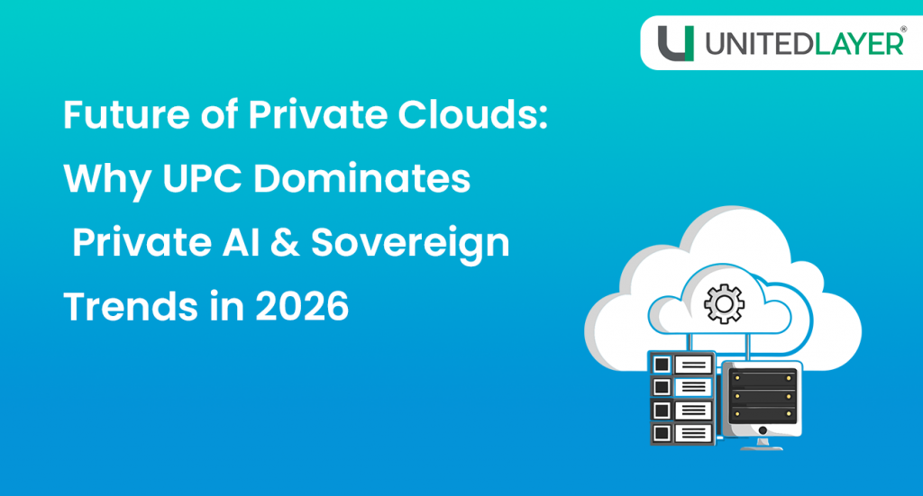Future of Private Clouds: Why United Private Cloud Dominates Private AI & Sovereign Trends in 2026
