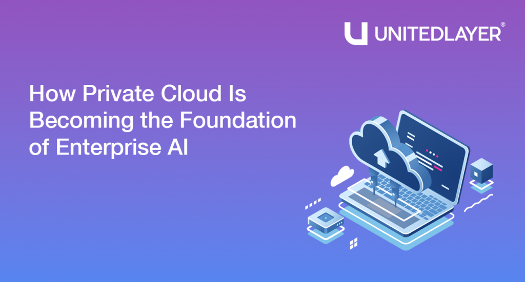How Private Cloud Is Becoming the Foundation of Enterprise AI