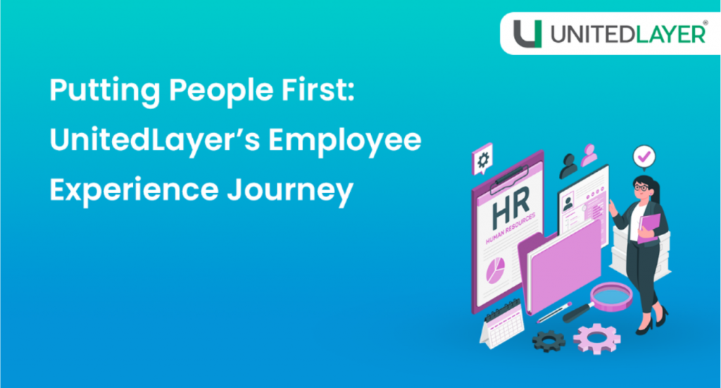 Putting People First: UnitedLayer’s Employee Experience Journey