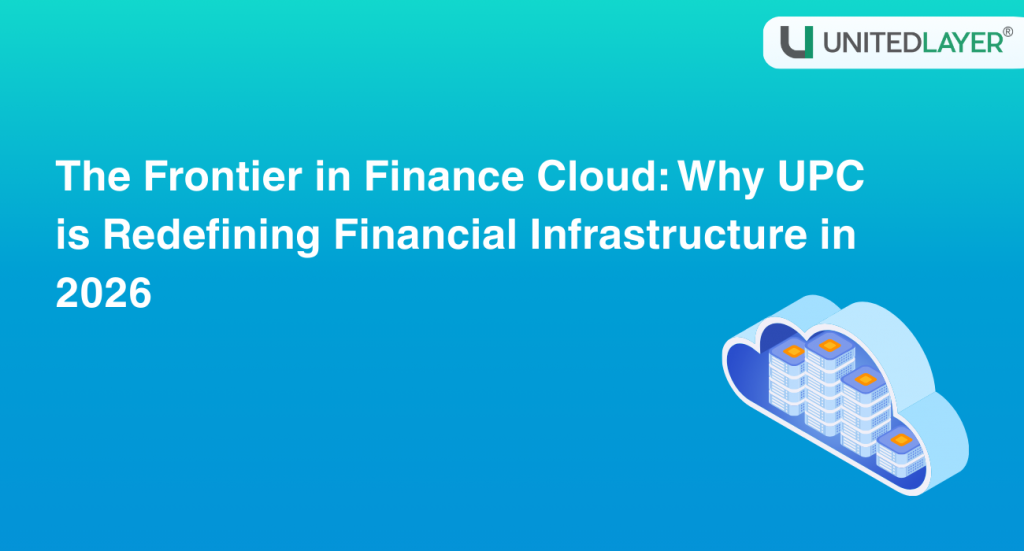 The Frontier in Finance Cloud: Why UPC is Redefining Financial Infrastructure in 2026