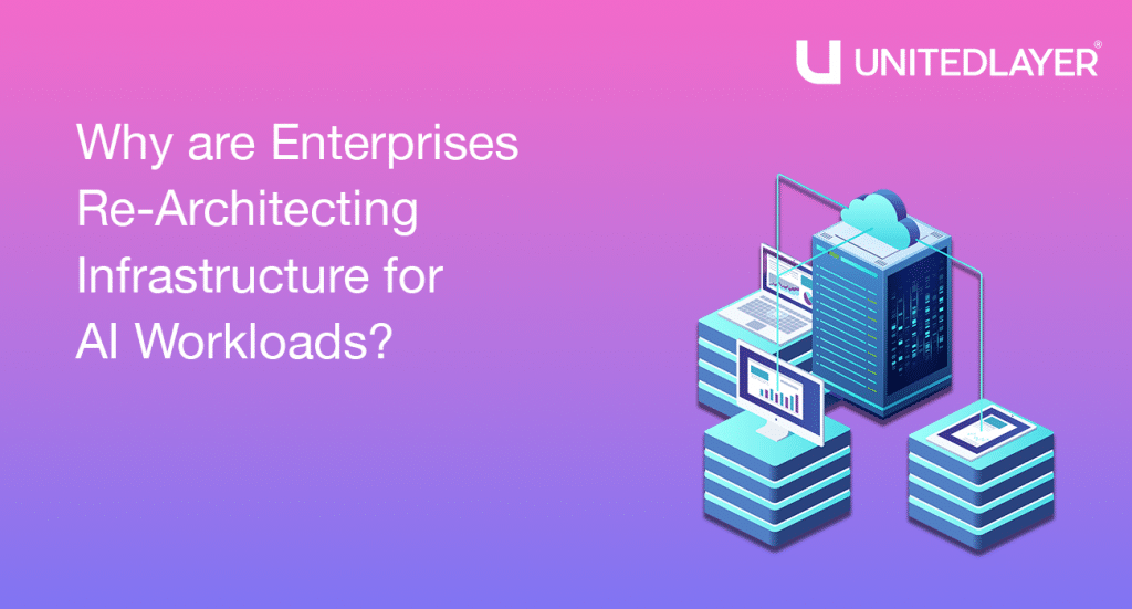 Why are Enterprises Re-Architecting Infrastructure for AI Workloads?