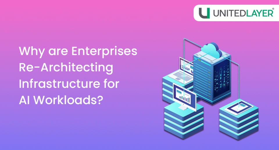Why are Enterprises Re-Architecting Infrastructure for AI Workloads?