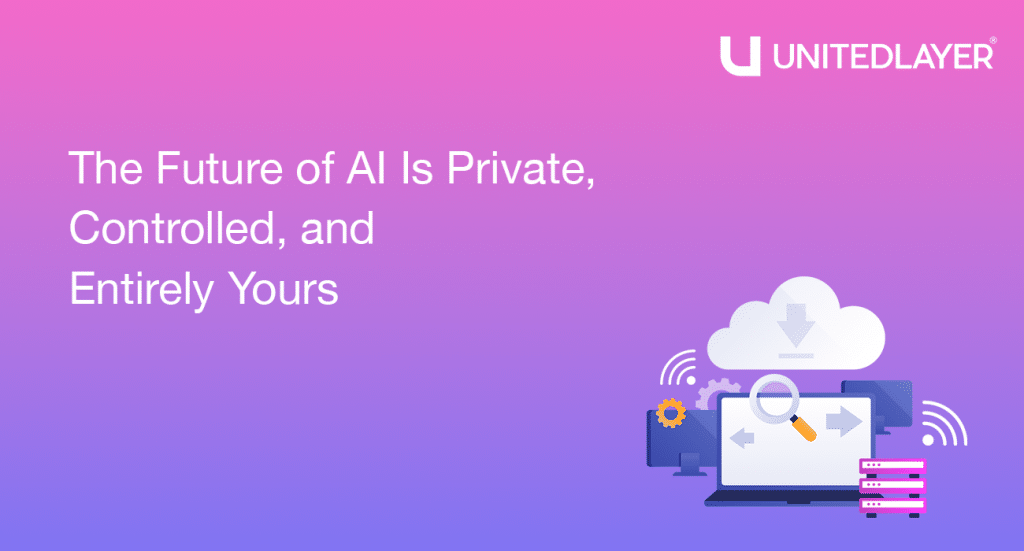 The Future of AI Is Private, Controlled, and Entirely Yours
