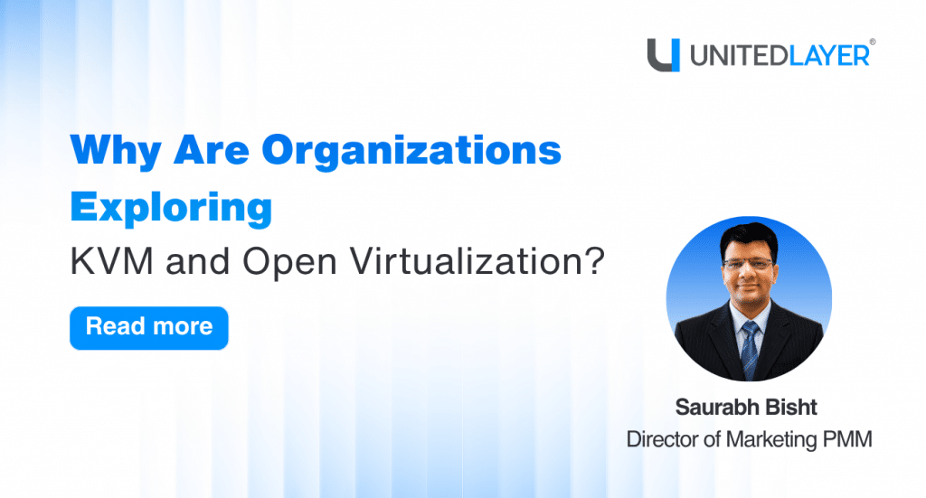 Why Are Organizations Exploring KVM and Open Virtualization?