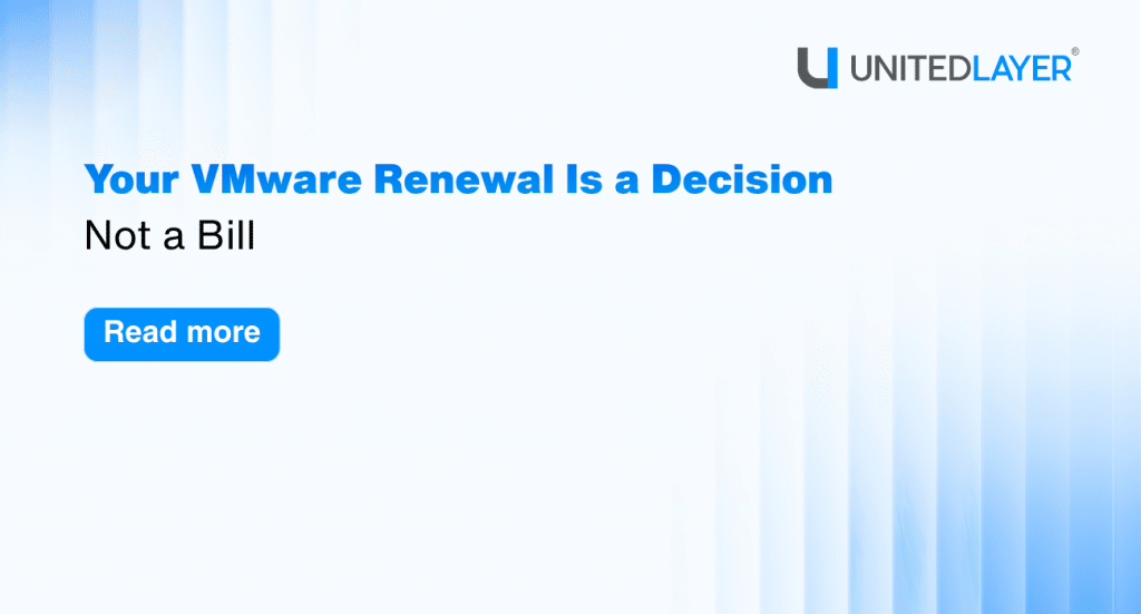 Your VMware Renewal Is a Decision, Not a Bill
